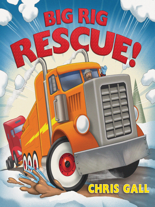 Title details for Big Rig Rescue! (Big Rescue) by Chris Gall - Available